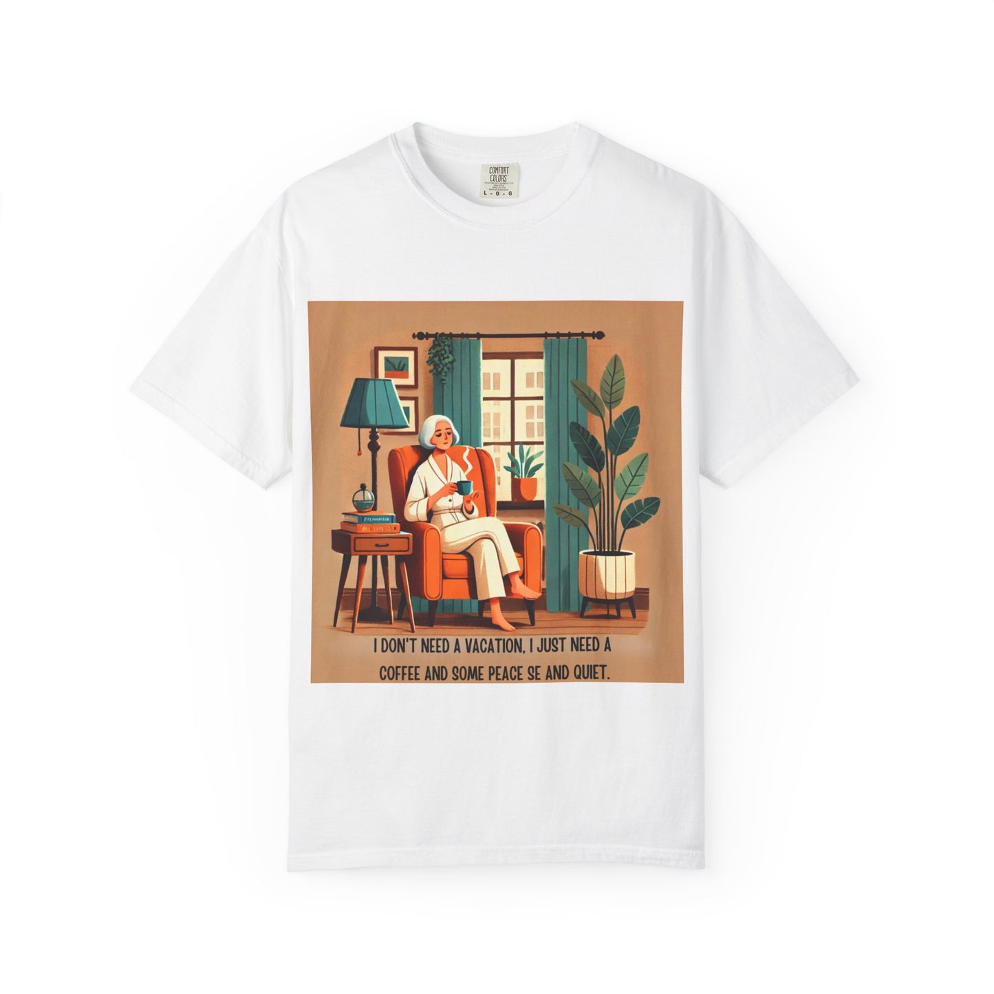 I Don’t Need a Vacation, Just Coffee and Quiet – Comfy Unisex Garment-Dyed Tee