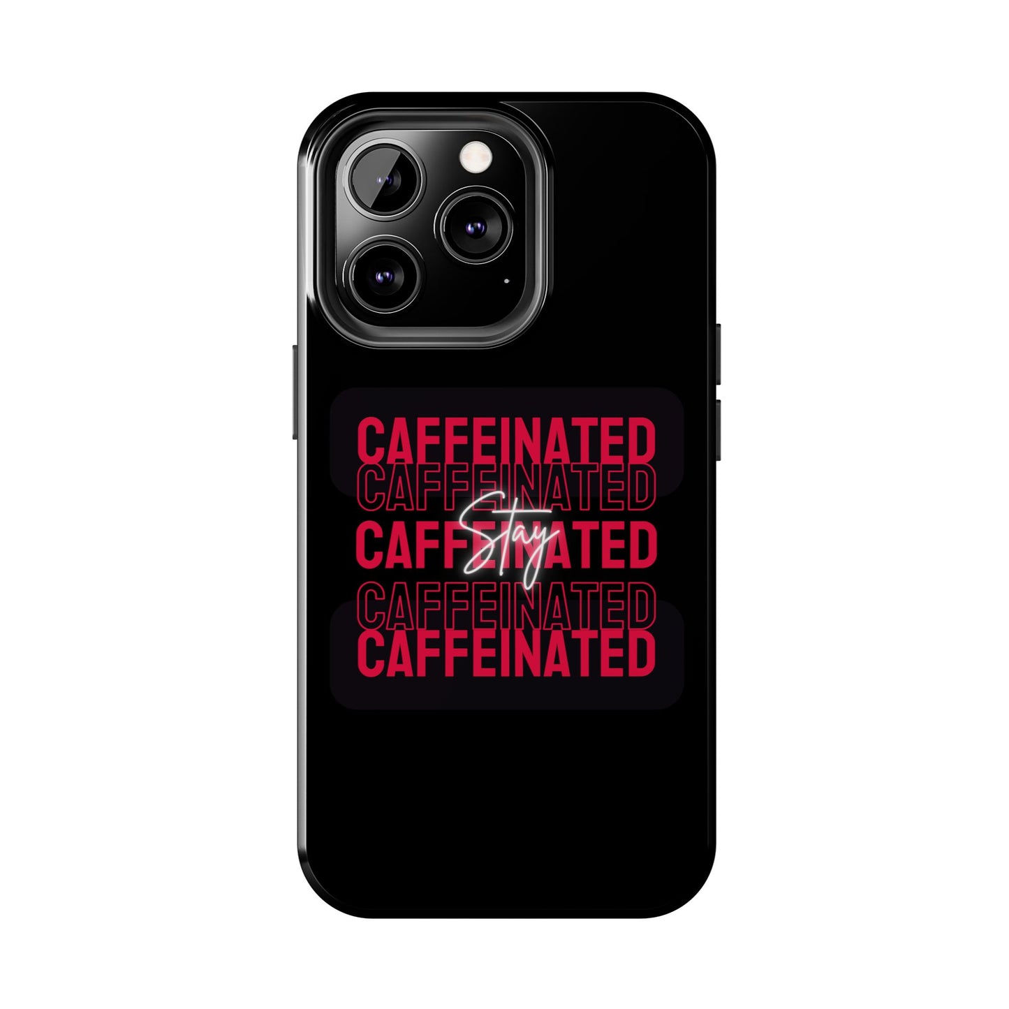 Stylish Tough Phone Case - Stay Caffeinated Design, Phone Cover, Gift for Coffee Lovers, Durable, Trendy Tech Accessory