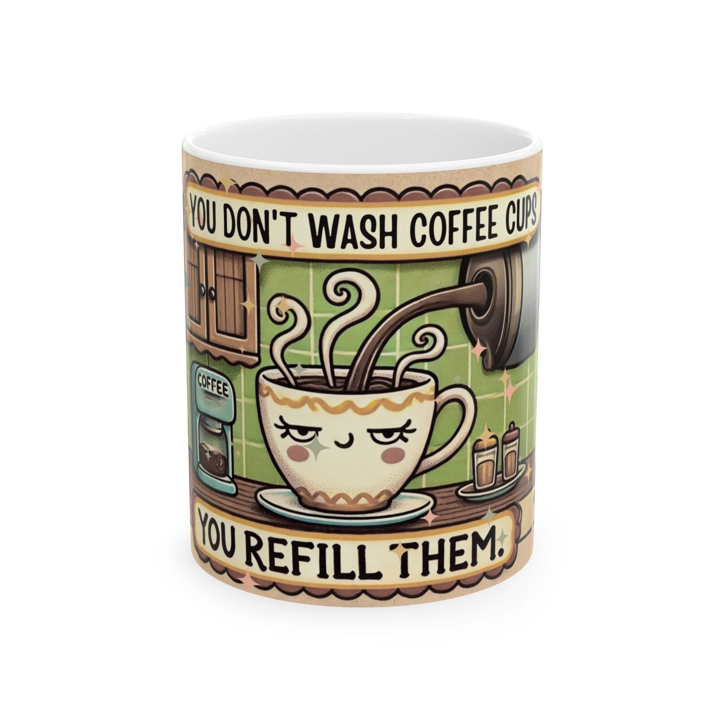 Funny Coffee Mug - "You Don't Wash Coffee Cups, You Refill Them" - Perfect Gift for Coffee Lovers