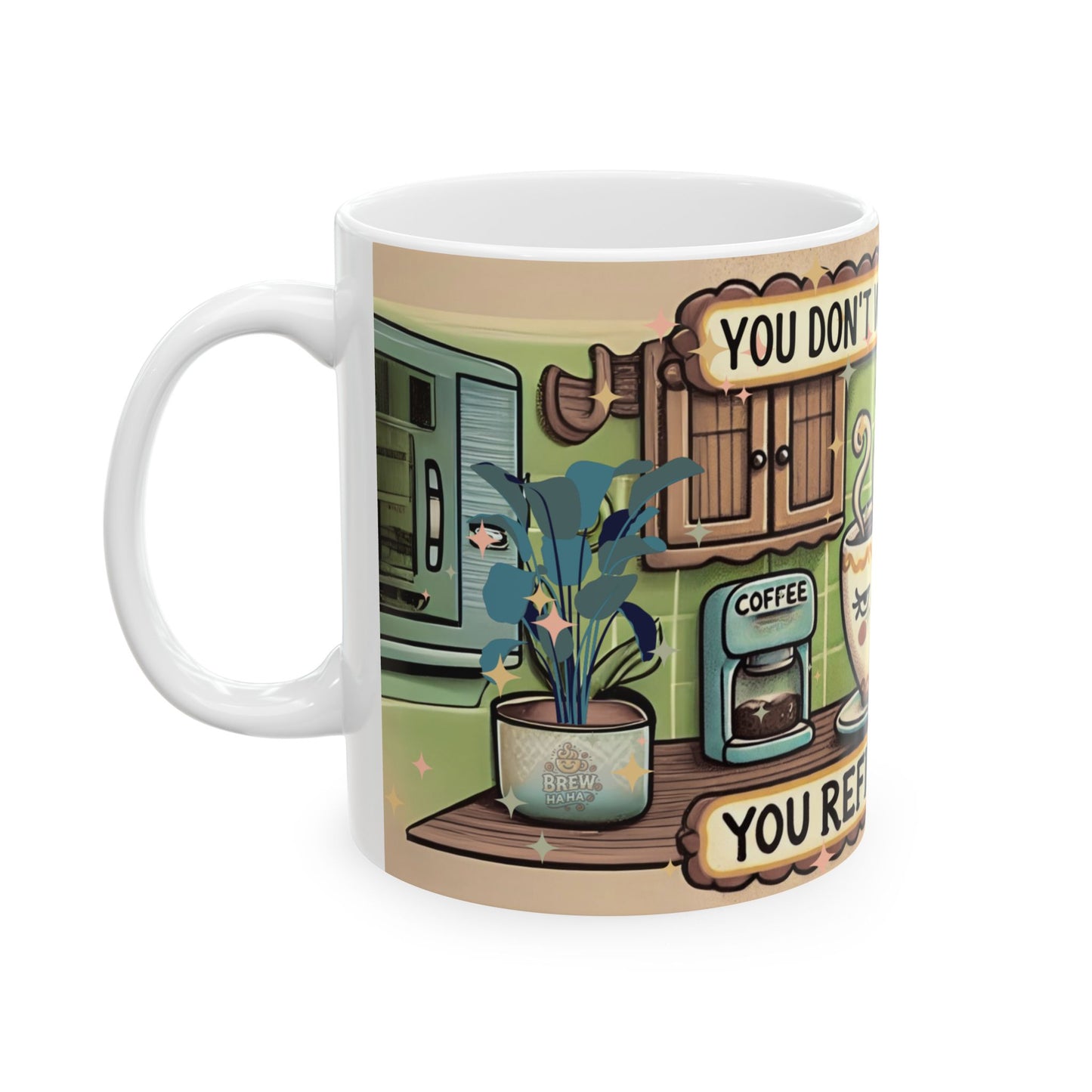 Funny Coffee Mug - "You Don't Wash Coffee Cups, You Refill Them" - Perfect Gift for Coffee Lovers