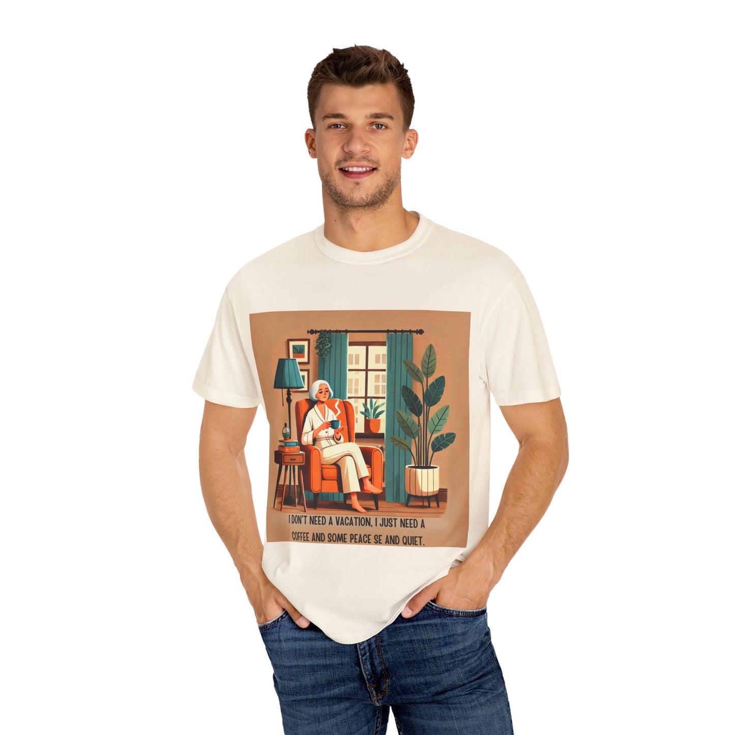 I Don’t Need a Vacation, Just Coffee and Quiet – Comfy Unisex Garment-Dyed Tee