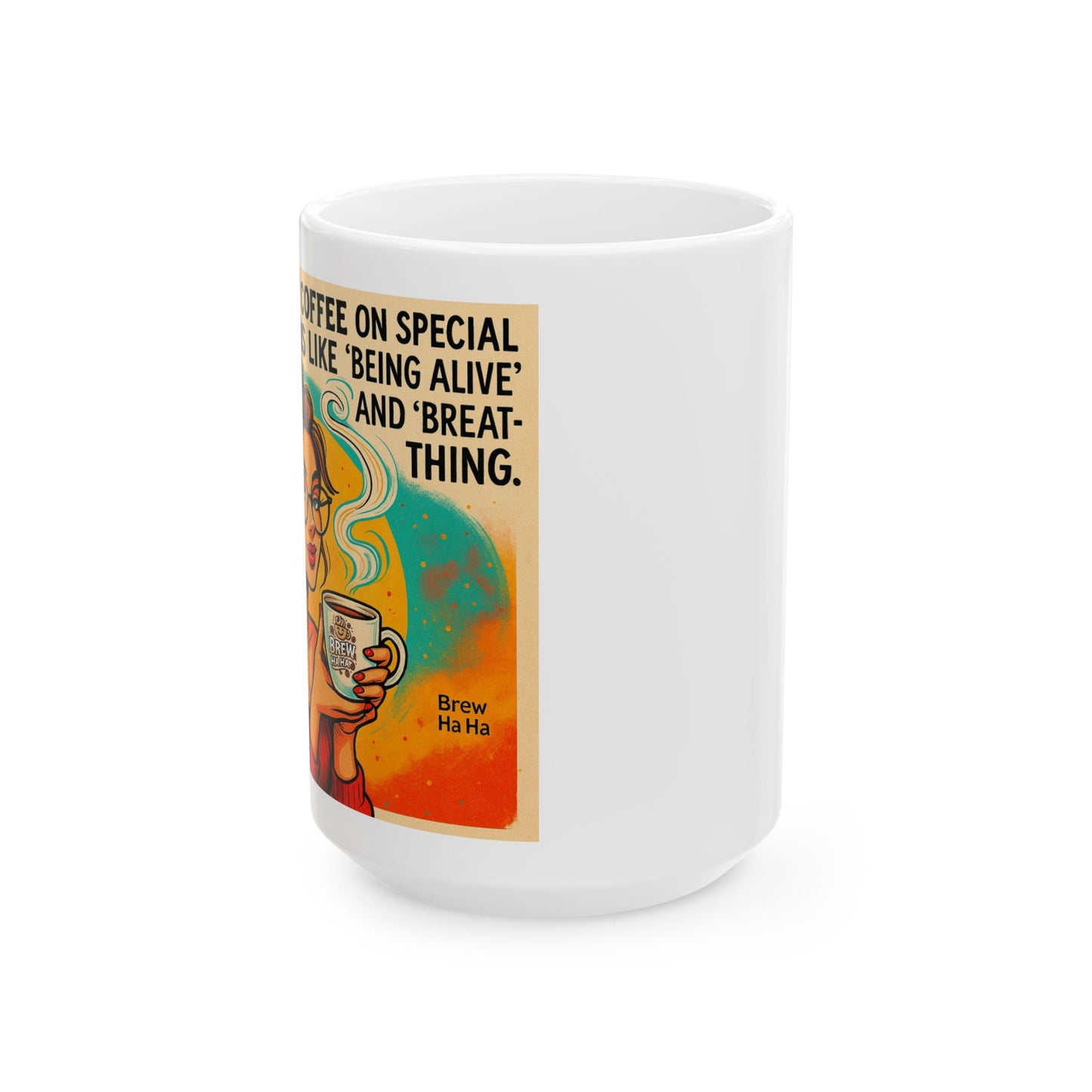 Vibrant Quote Mug: Celebrate Life with Humor | Perfect Gift for Coffee Lovers, Birthdays, Home Office, Inspirational Decor, Unique Art