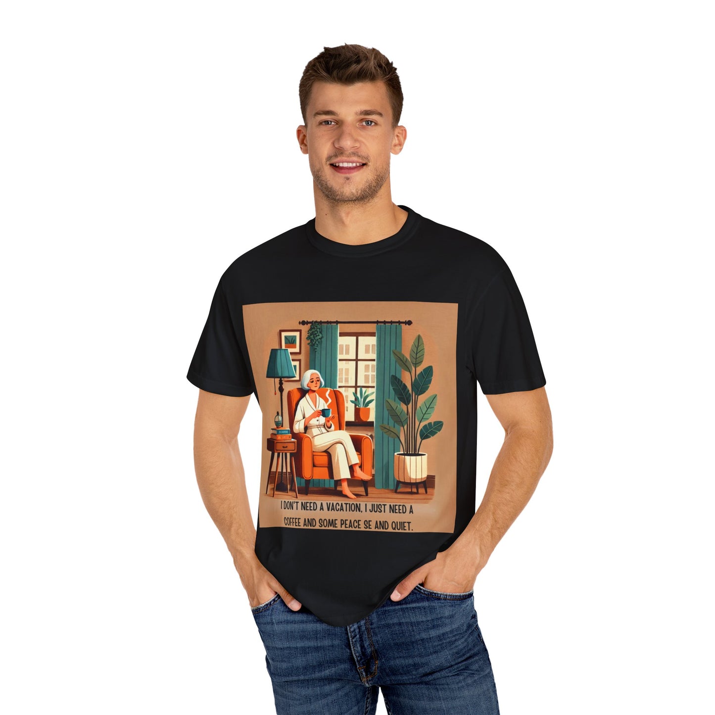 I Don’t Need a Vacation, Just Coffee and Quiet – Comfy Unisex Garment-Dyed Tee