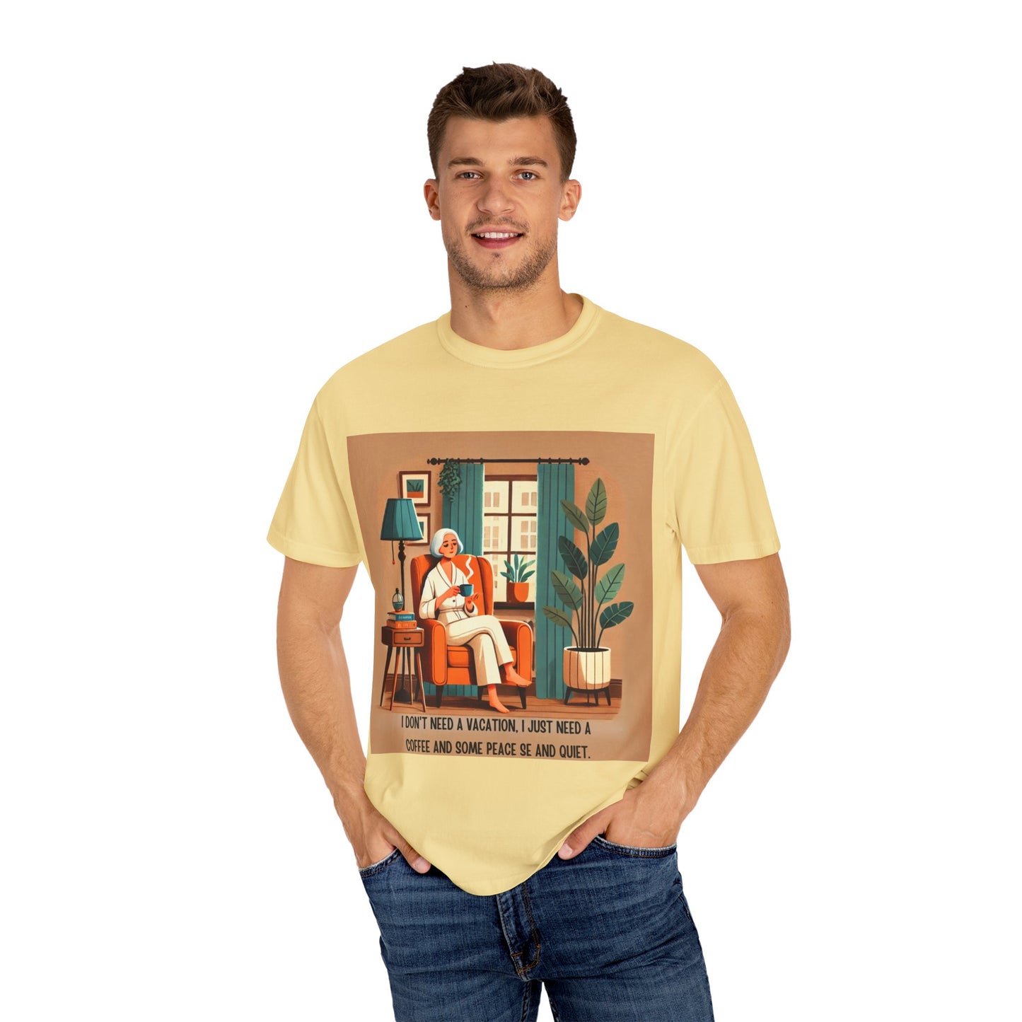 I Don’t Need a Vacation, Just Coffee and Quiet – Comfy Unisex Garment-Dyed Tee
