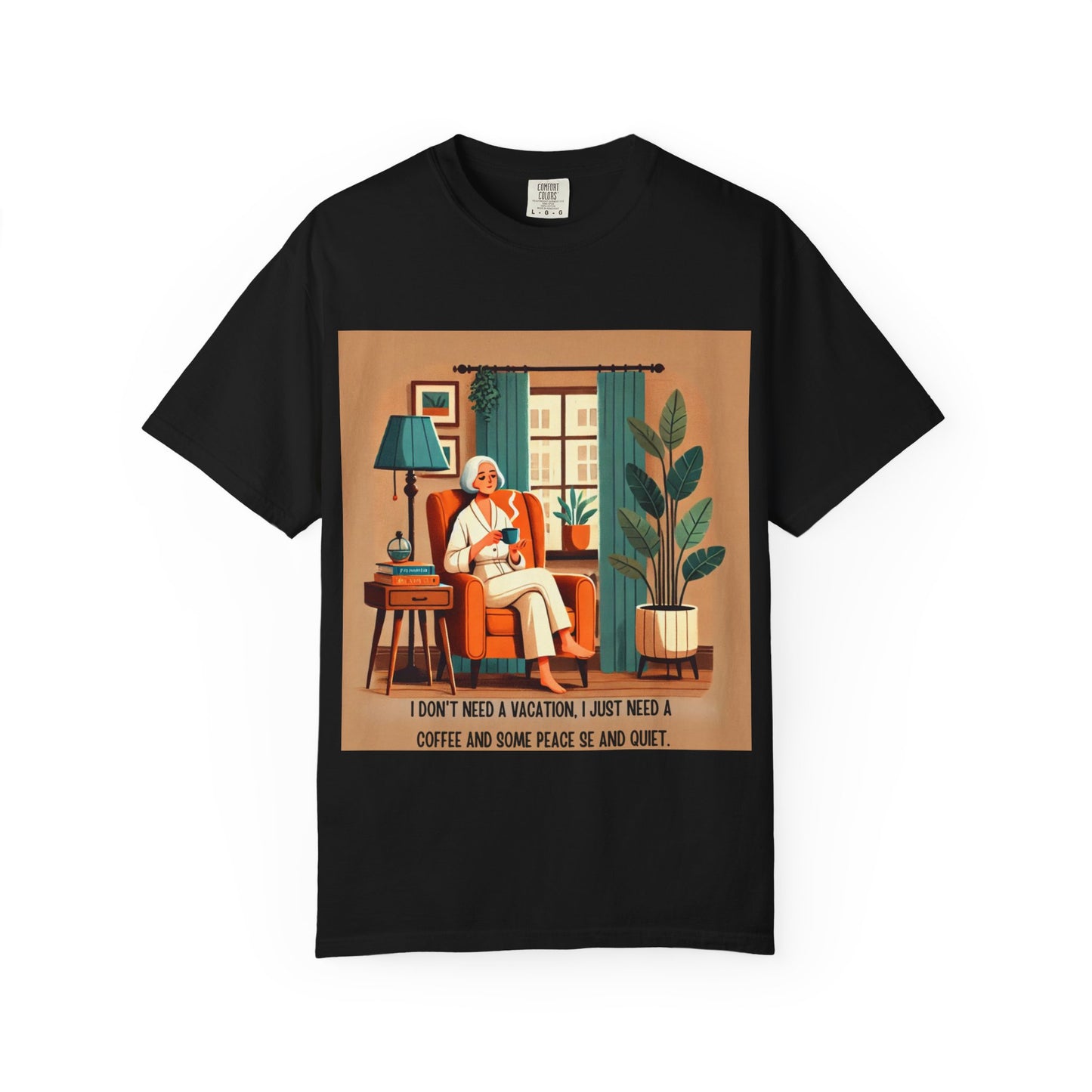 I Don’t Need a Vacation, Just Coffee and Quiet – Comfy Unisex Garment-Dyed Tee