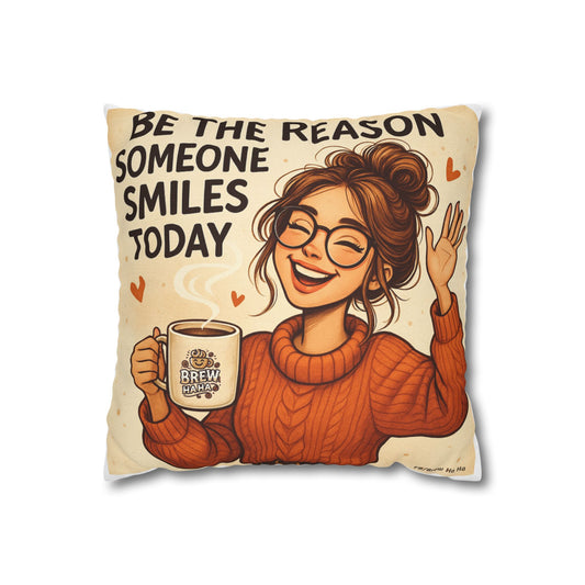 Motivational Pillowcase, Cozy Home Decor, Gift for Friends, Inspirational Quotes, Sofa Cushion, Be the Reason Someone Smiles