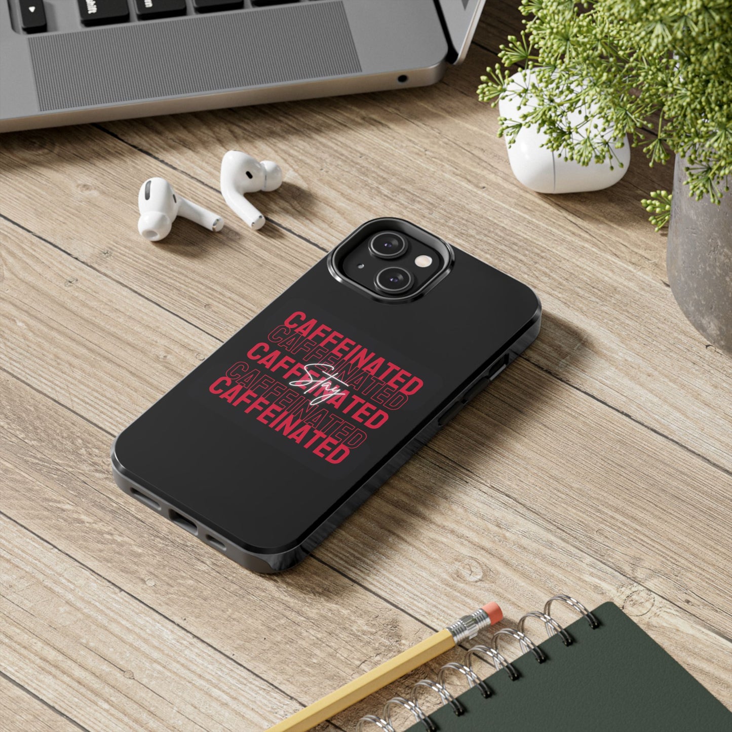 Stylish Tough Phone Case - Stay Caffeinated Design, Phone Cover, Gift for Coffee Lovers, Durable, Trendy Tech Accessory