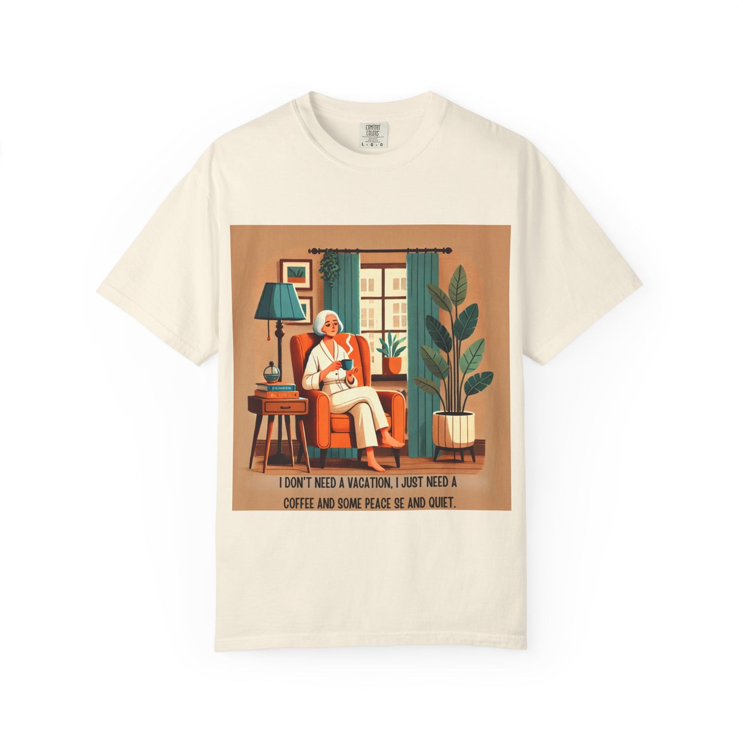 I Don’t Need a Vacation, Just Coffee and Quiet – Comfy Unisex Garment-Dyed Tee